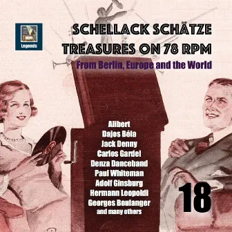 Schellack Schätze: Treasures on 78 RPM from Berlin, Europe and the World, Vol. 18 (Remastered 2019) by 