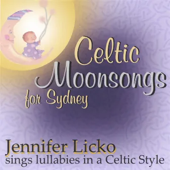 Celtic Moonsongs for Sydney by Jennifer Licko