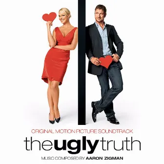 The Ugly Truth (Original Motion Picture Soundtrack) by Aaron Zigman