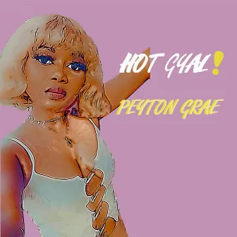 Hot Gyal by Peyton Grae