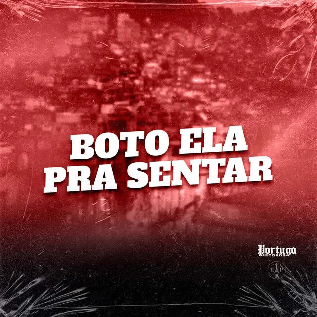 Boto Ela pra Sentar