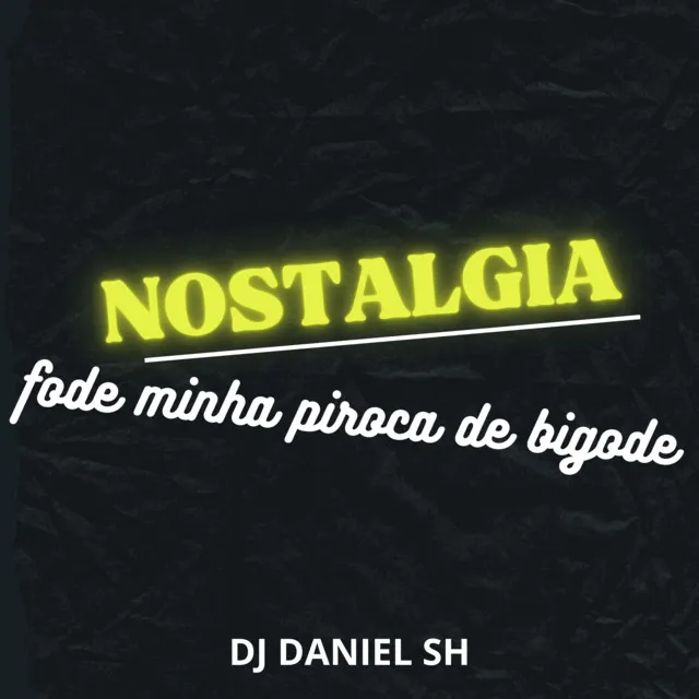 Nostalgia Fode Minha Piroca de Bigode - Remix