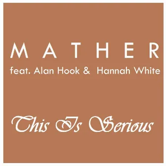 This Is Serious (feat. Alan Hook & Hannah White) by Mather