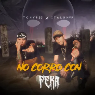 No Corro Con Feka by Tony F93