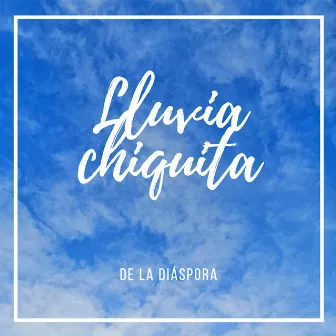 Lluvia Chiquita by De la Diáspora