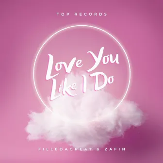 Love You Like I Do by ZAFIN