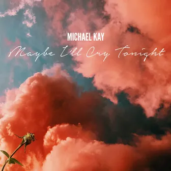 Maybe I'll Cry Tonight by Michael Kay