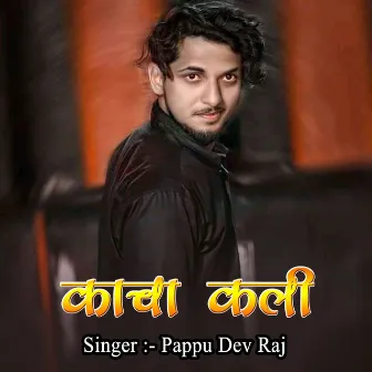 Kacha Kali by Pappu Dev Raj