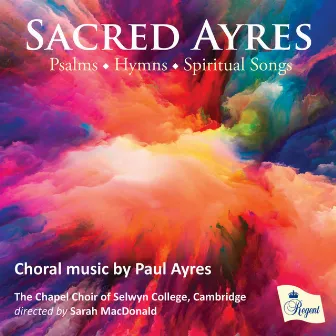 Sacred Ayres by The Chapel Choir of Selwyn College, Cambridge