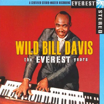 The Everest Years: Wild Bill Davis by Wild Bill Davis