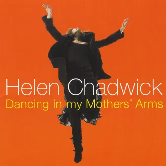 Dancing in My Mothers' Arms by Helen Chadwick