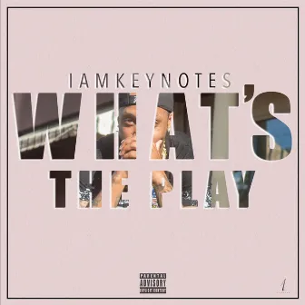 Whats The Play by Iamkeynotes