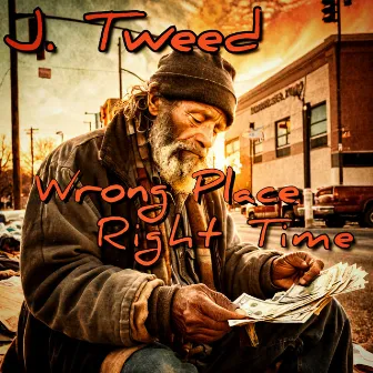 Wrong Place Right Time by J TWEED