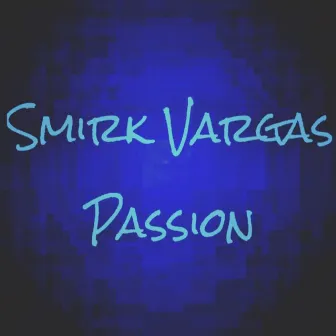 Passion by Smirk Vargas