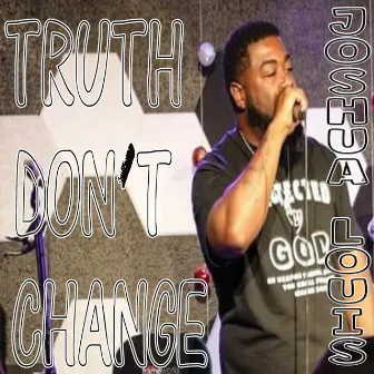 Truth Don't Change by Joshua Louis