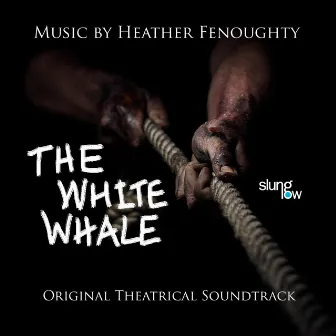 The White Whale (Original Theatrical Soundtrack) by Heather Fenoughty