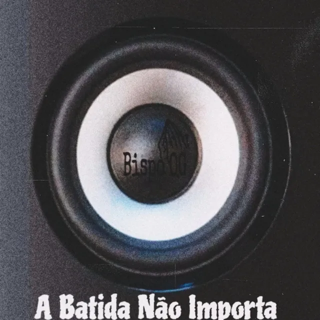 A Batida Não Importa