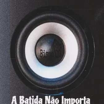 A Batida Não Importa by Bispo OG