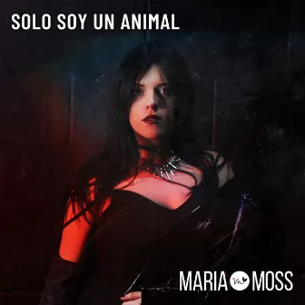 Solo Soy Un Animal by Maria Moss