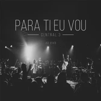 Para Ti Eu Vou (Ao Vivo) by Central 3