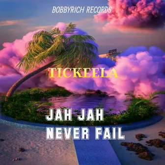 Jah Jah Never Fail by Tickeela