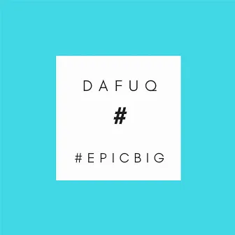 #EpicBig by Dafuq