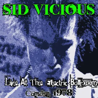 Live at the Electric Ballroom - Camden 1978 by Sid Vicious