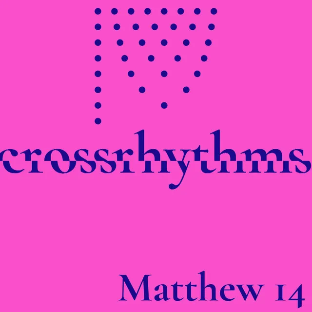 Crossrhythms: Matthew 14