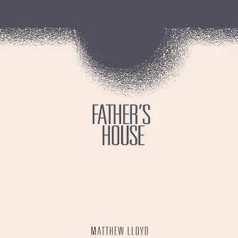 Father's House by Matthew Lloyd