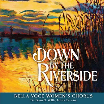 Down by the Riverside by Bella Voce Women's Chorus