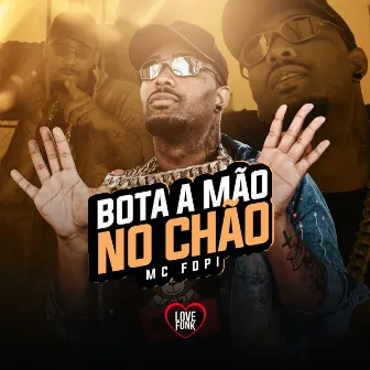 Bota a Mão no Chão by Mc Fopi