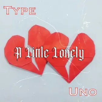 A Little Lonely by Type Uno