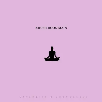 Khush Hoon Main by Aakarshit