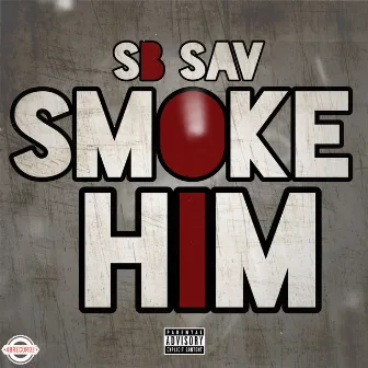 Smoke Him by Sb Sav