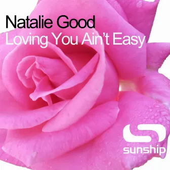 Loving You Ain't Easy by Natalie Good