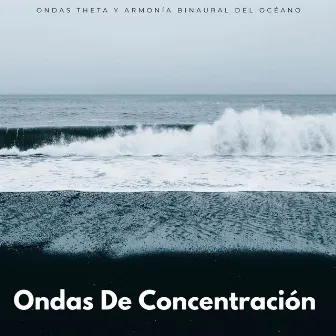 Ondas De Concentración: Ondas Theta Y Armonía Binaural Del Océano by Ondas cerebrales binaurales