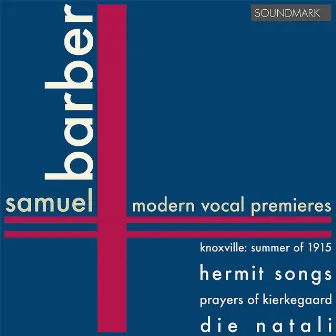 Barber: Modern Vocal Premieres: Knoxville: Summer of 1915, op.24, Hermit Songs, Prayers of Kierkegaard, Die Natali by Eleanor Steber