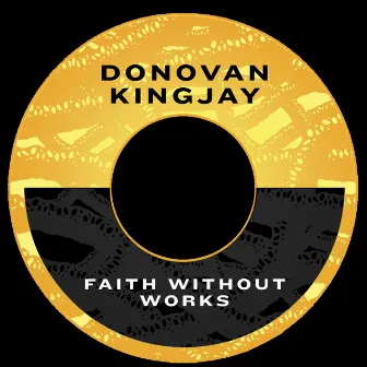 Faith Without Works by Donovan KingJay