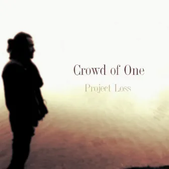 Project Loss by Crowd of One