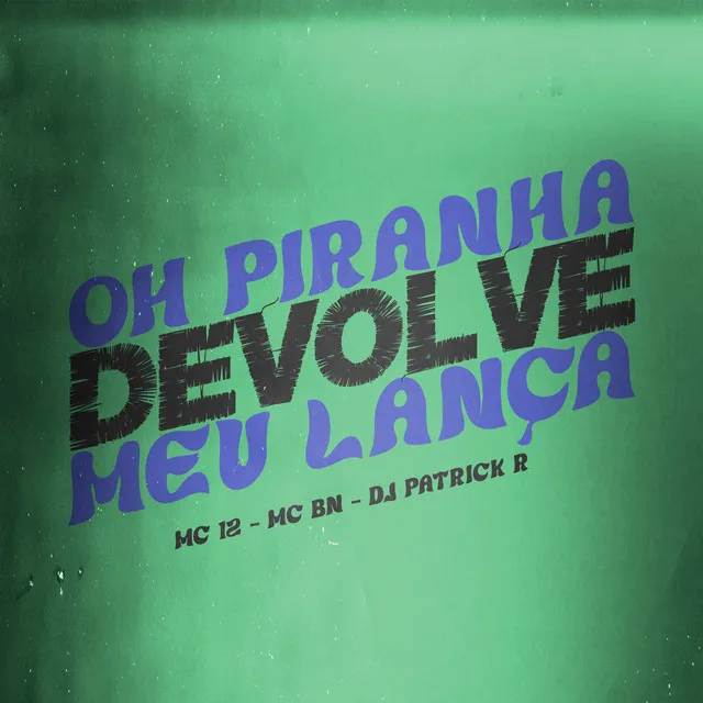 Oh Piranha Devolve Meu Lança