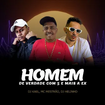 Homem de Verdade Come 5 e Mais a Ex by DJ Kael