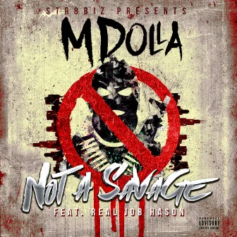 Not A Savage by MDolla