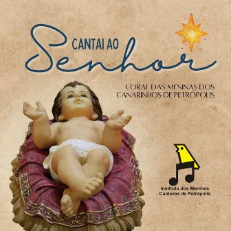 Cantai ao Senhor by Coral das Meninas dos Canarinhos de Petrópolis