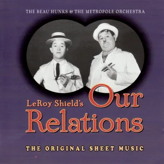 Our Relations - the Original Score by Leroy Shield by The Beau Hunks