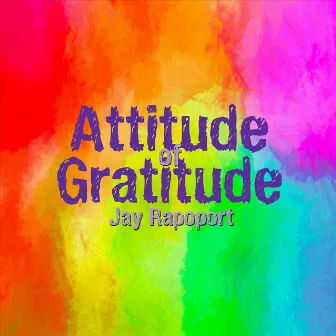 Attitude of Gratitude by Jay Rapoport