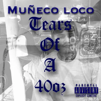 Tears of a 40oz by Muneco Loco