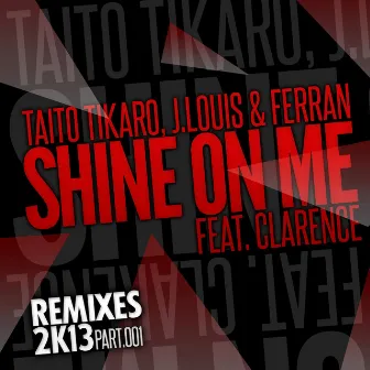 Shine on Me, Vol. 1 (feat. Clarence) [Remixes 2K13] by Ferran