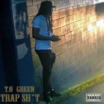 Trap Sh*t by T.O Green