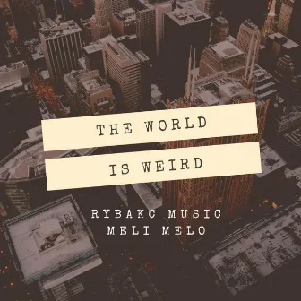 The World is Weird by Rybakc Music