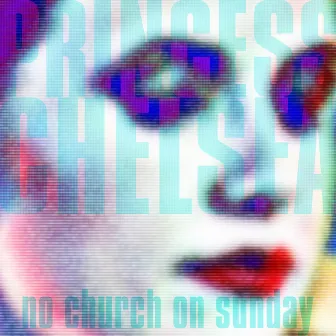 No Church On Sunday by Princess Chelsea